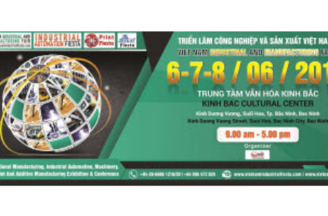 Triển lãm Công nghiệp & Sản xuất Việt Nam 2018 tại TTVH Kinh Bắc, Tp. Bắc Ninh từ 06 – 08/06/2018