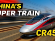 CR450 – Tàu tốc độ cao nhanh nhất thế giới tại Trung Quốc