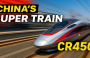 CR450 – Tàu tốc độ cao nhanh nhất thế giới tại Trung Quốc