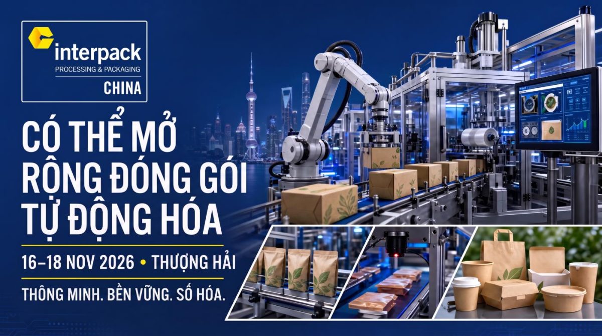 interpack China 2026: Công nghệ đóng gói tự động cho nhà máy Việt Nam