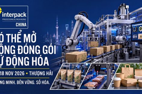 interpack China 2026: Công nghệ đóng gói tự động cho nhà máy Việt Nam